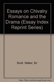Essays on Chivalry Romance and the Drama (Essay Index Reprint Series)