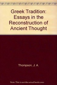 Greek Tradition: Essays in the Reconstruction of Ancient Thought