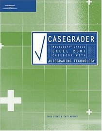 CaseGrader: Microsoft Office Excel 2007 Casebook with Autograding Technology: Microsoft Office Excel 2007 Casebook with Autograding Technology