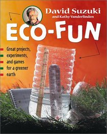 Eco-Fun: Great Projects, Experiments, and Games for a Greener Earth