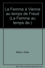 La femme a Vienne au temps de Freud (La Femme au temps de--) (French Edition)