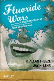 The Fluoride Wars: How a Modest Public Health Measure Became America's Longest Running Political Melodrama