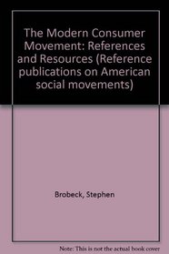 The Modern Consumer Movement: References and Resources (Reference Publications on American Social Movements)