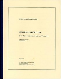 Universal History - 1955 (The Eugen Rosenstock-Huessy Lectures, Volume 14)
