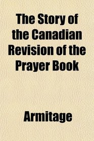 The Story of the Canadian Revision of the Prayer Book