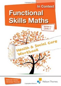 Functional Skills Maths in Context - Health & Social Care Workbook Entry 3 - Level 2