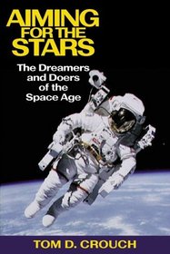 Aiming for the Stars: The Dreamers and Doers of the Space Age