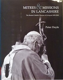 Mitres and Missions in Lancashire: The Roman Catholic Diocese of Liverpool 1850-2000