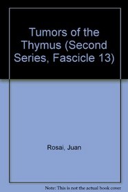 Tumors of the Thymus (Second Series, Fascicle 13)