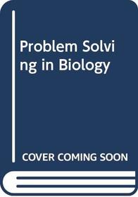 Problem Solving in Biology