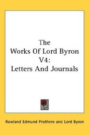 The Works Of Lord Byron V4: Letters And Journals
