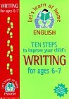 Ten Steps to Improve Your Child's Writing: Age 6-7 (Lets Learn at Home: English)