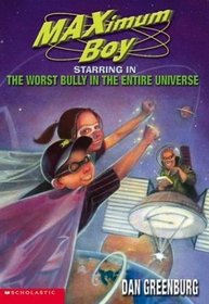 Worst Bully in the Entire Universe (Maximum Boy (Library))