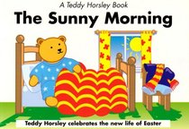 The Sunny Morning: Based on John 20.1-8 (Teddy Horsley Books)