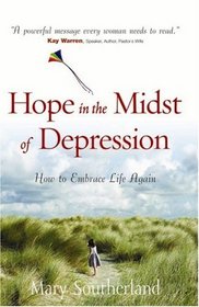 Hope in the Midst of Depression: How to Embrace Life Again