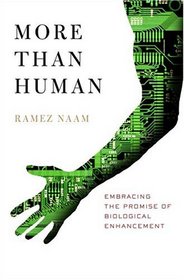 More Than Human : Embracing the Promise of Biological Enhancement