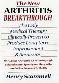 The New Arthritis Breakthrough : The Only Medical Therapy Clinically Proven to Produce Long-term Improvement and Remission of RA, Lupus, Juvenile RS, Fibromyalgia, ...  Other Inflammatory Forms of Arthritis