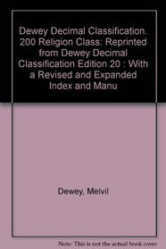 Dewey Decimal Classification. 200 Religion Class: Reprinted from Dewey Decimal Classification Edition 20 : With a Revised and Expanded Index and Manu
