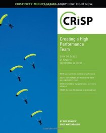 Creating a High Performance Team: Gain the Skills of Today's Successful Leaders (Crisp Fifty Minute Series)