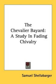 The Chevalier Bayard: A Study In Fading Chivalry