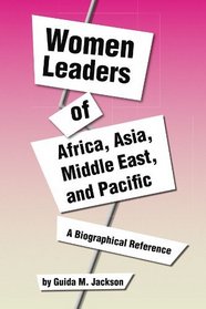 Women Leaders of Africa, Asia, Middle East, and Pacific: A Biographical Reference