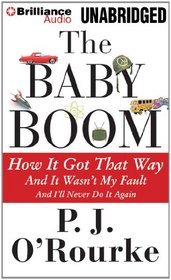 The Baby Boom: How It Got That Way... And It Wasn't My Fault... And I'll Never Do It Again