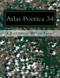 Atlas Poetica 34: A Journal of World Tanka (Volume 34)