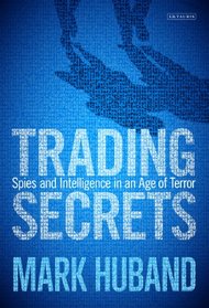 Trading Secrets: Spies and Intelligence in an Age of Terror