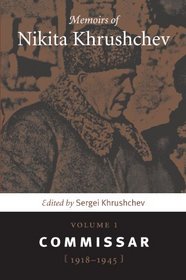 Memoirs of Nikita Khrushchev: Volume 1: Commissar, 1918 1945