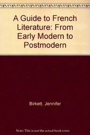 A Guide to French Literature: From Early Modern to Postmodern