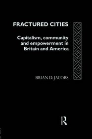 Fractured Cities: Capitalism, Community and Empowerment in Britain and America