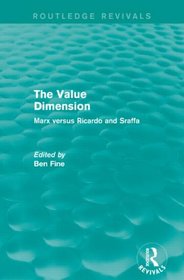 The Value Dimension: Marx Versus Ricardo and Sraffa (Routledge Revivals)