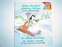 Baby Goofy's Missing Mitten/El miton perdido de Bebe Goofy (Baby's First Disney Books-A Book About Matching)