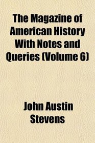 The Magazine of American History With Notes and Queries (Volume 6)