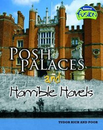 Posh Palaces and Horrible Hovels: Tudor Rich and Poor (Fusion: History)