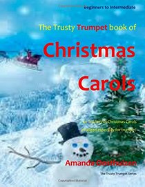 The Trusty Trumpet Book of Christmas Carols: 40 Traditional Christmas Carols arranged especially for trumpet. All in easy keys.