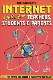 The Complete Internet Guide for Teachers, Students and Parents