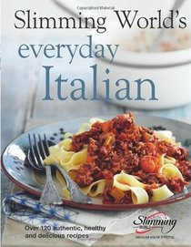 Slimming World's Everyday Italian: Over 120 Authentic, Healthy and Delicious Recipes
