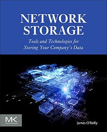 Network Storage: Tools and Technologies for Storing Your Company's Data