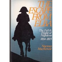 The Escape from Elba: The Fall and Flight of Napoleon, 1814-1815