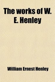 The works of W. E. Henley