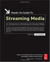 Hands-On Guide to Streaming Media, Second Edition: an Introduction to Delivering On-Demand Media (Hands-On Guide Series)