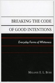 Breaking the Code of Good Intentions: Everyday Forms of Whiteness