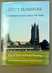 Sixty Summers: Somerset Cricket Since the War