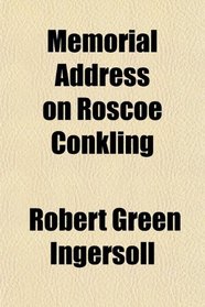 Memorial Address on Roscoe Conkling