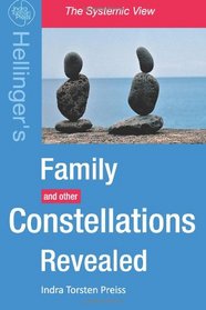 Family Constellations Revealed: Hellinger's Family and other Constellations Revealed (The Systemic View) (Volume 1)