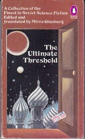 The Ultimate Threshold: A Collection of the Finest in Soviet Science Fiction