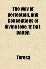 The way of perfection, and Conceptions of divine love, tr. by J. Dalton
