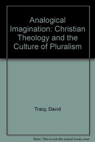 The Analogical Imagination: Christian Theology and the Culture of Pluralism