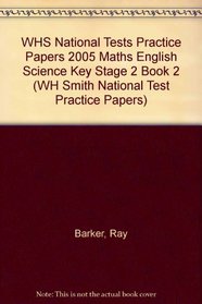 WHS National Tests Practice Papers 2005 Maths English Science Key Stage 2 Book 2 (WH Smith National Test Practice Papers)